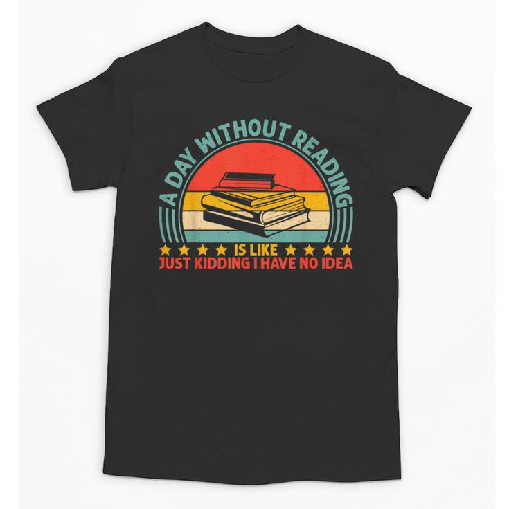 A Day Without Reading Is Like Book Lover And Reading Unisex T-Shirt