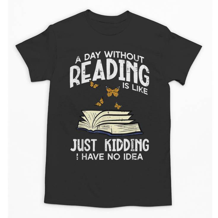 Day Without Reading Read Librarian Book Men Women Kids Unisex T-Shirt