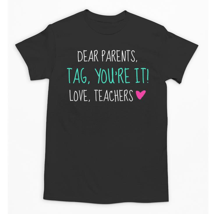 Dear Parents Tag You'Re It Love Teachers Graduation T-Shirt Unisex T-Shirt