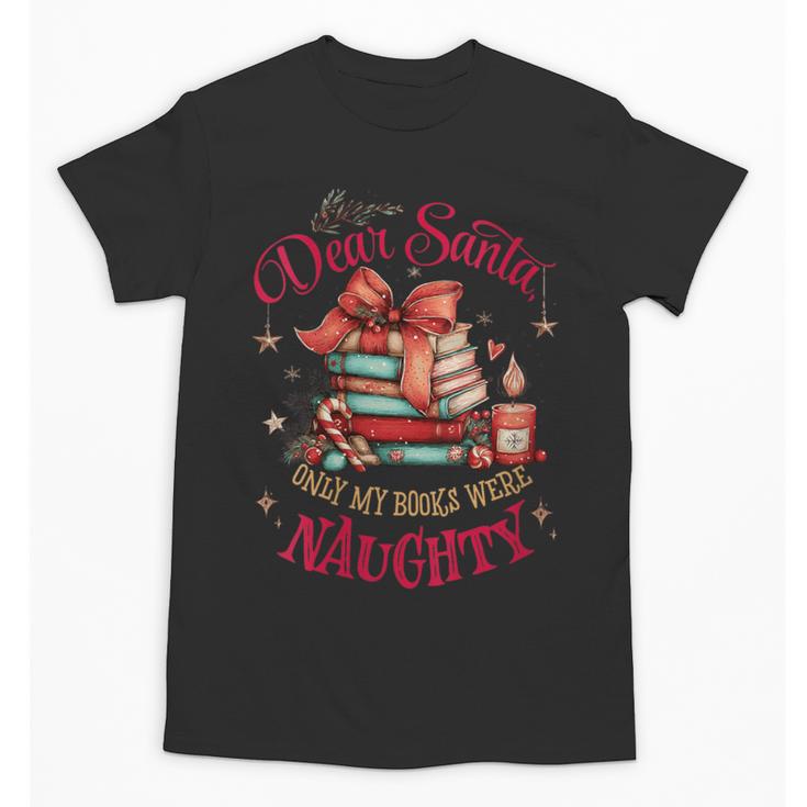 Dear Santa Only My Books Were Naughty Unisex T-Shirt