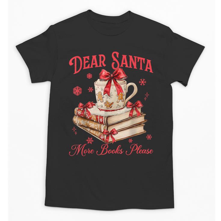 Dear Santa More Books Please Coquette Bow Books Christmas Unisex T-Shirt