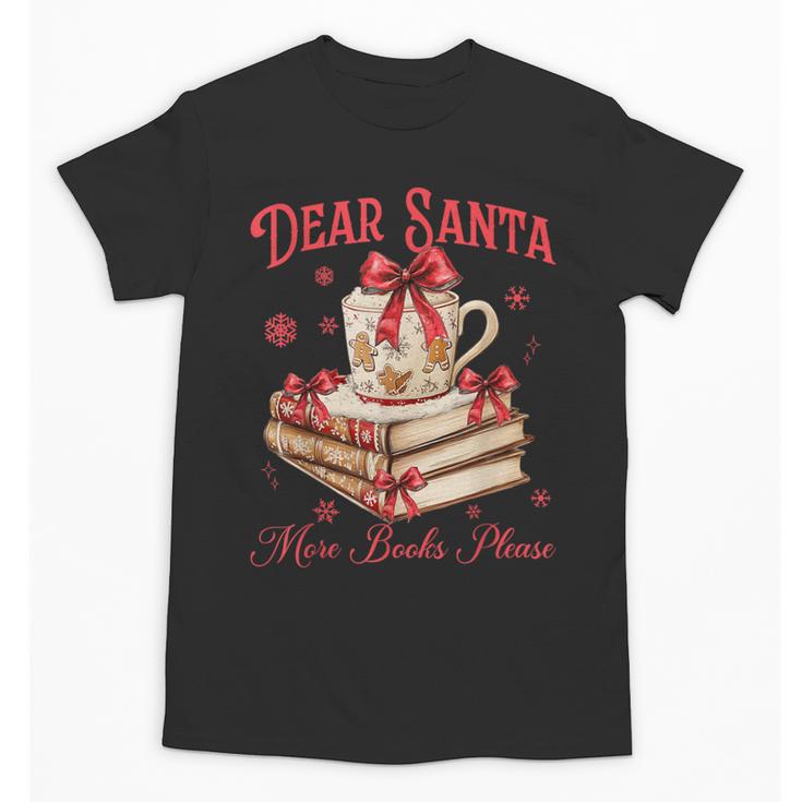 Dear Santa More Books Please Reading Book Lover Christmas Unisex T-Shirt