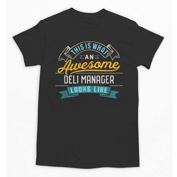 Deli Manager Shirt Awesome Job Occupation Graduation Unisex T-Shirt