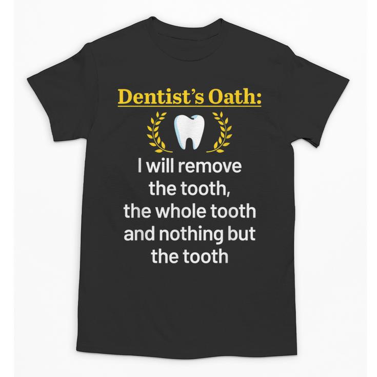 Dentist Dental School Graduation Tooth Oath Dentistry Unisex T-Shirt