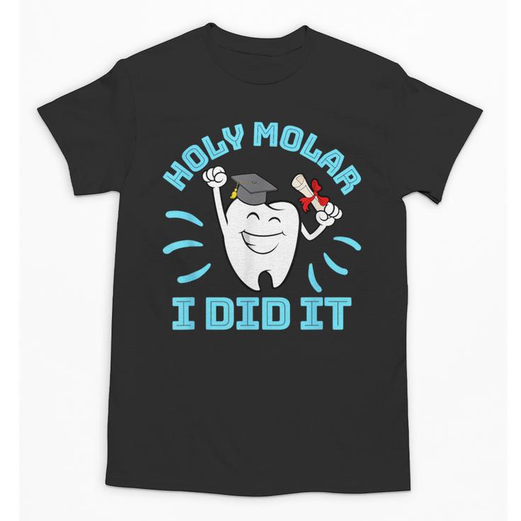 Dentist Hygienist Dental Graduation Holy Molar I Did It Unisex T-Shirt
