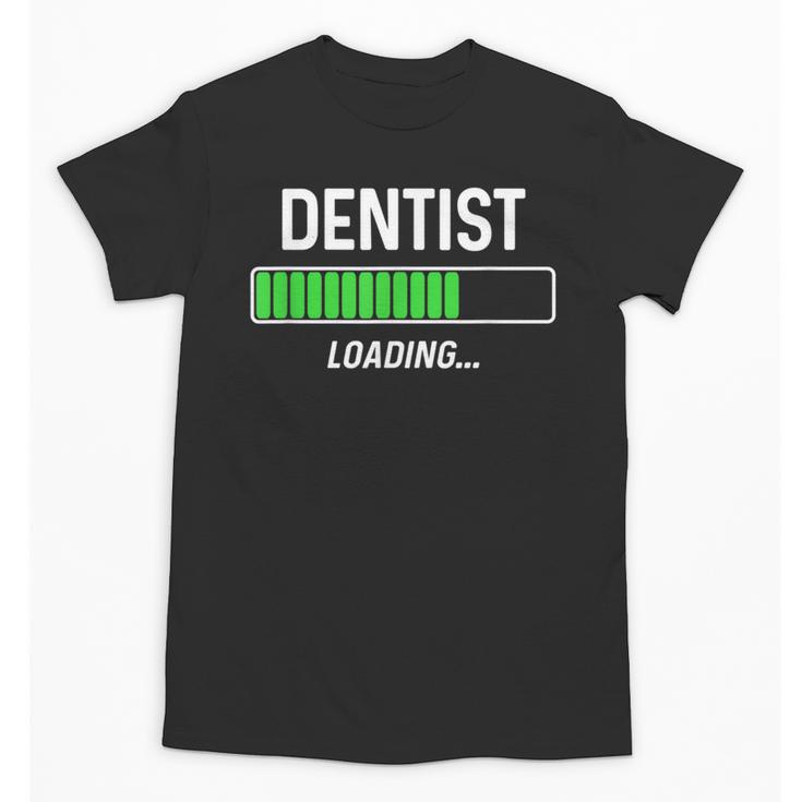 Dentist Loading Shirt Graduation Student Unisex T-Shirt