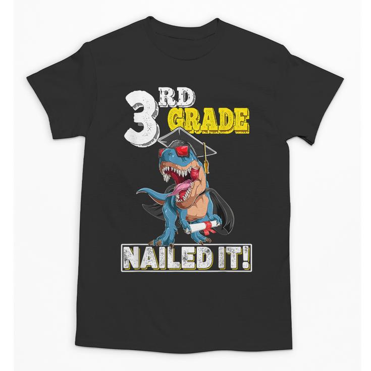 Dinosaur Graduation Cap Gown 3rd Grade Graduate Nailed It Unisex T-Shirt