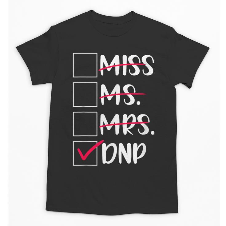 DNP Graduate Doctor Of Nursing Practice Graduation DNP Grad Unisex T-Shirt