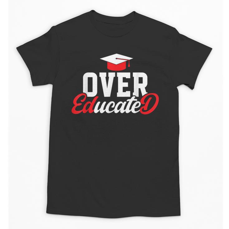 Doctor Of Education Over Educated EdD Doctorate Graduation Unisex T-Shirt