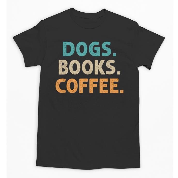 Dogs Books Coffee Book Lover Dogs Coffee Unisex T-Shirt