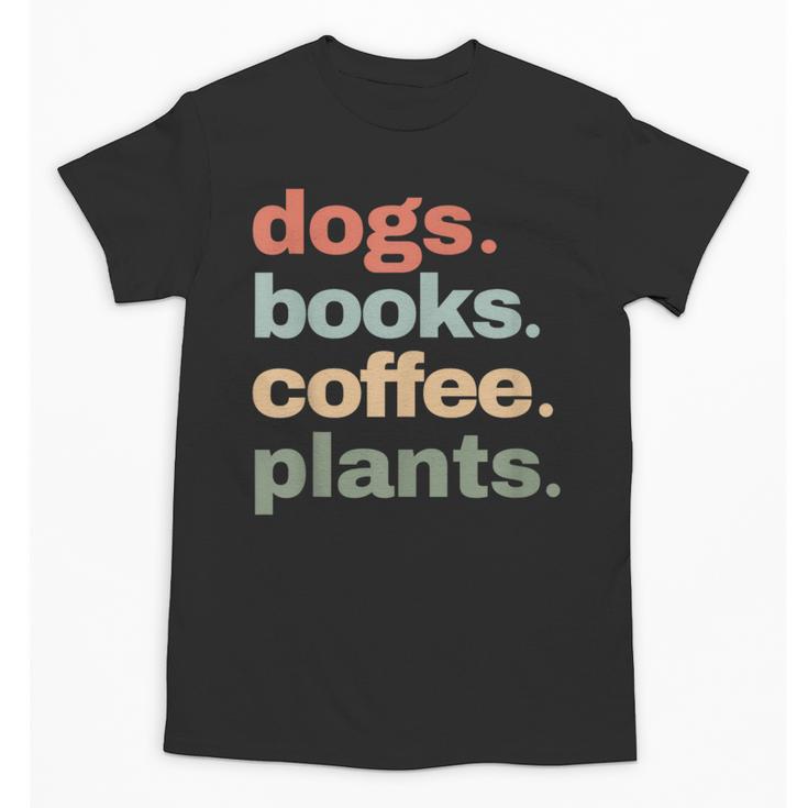 Dogs Books Coffee Plant Lover Gardening Cute Mom Life Unisex T-Shirt