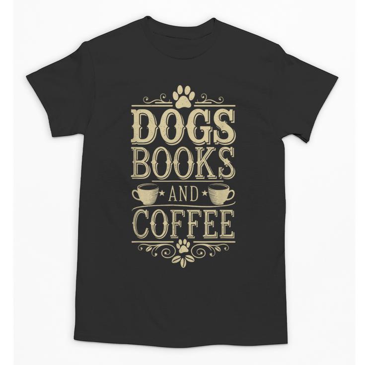 Dogs Books And Coffee Unisex T-Shirt