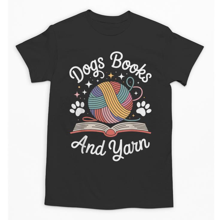 Dogs Books And Yarn Knitter Knitting Unisex T-Shirt