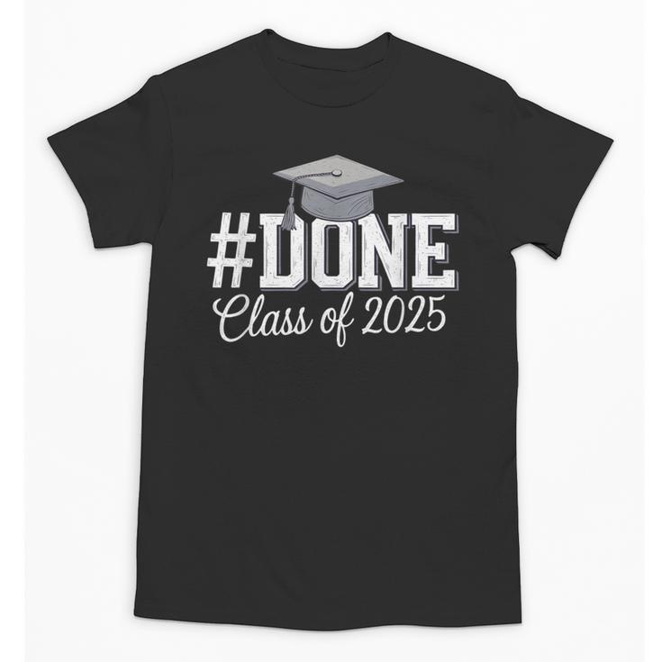 Done Class Of 2025 Graduation For Her Him Grad Seniors 2025 Unisex T-Shirt