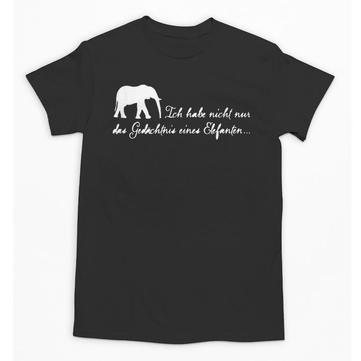 I Don't Just Have The Memory Of An Elephant Unisex T-Shirt