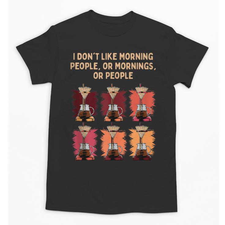 I Dont Like Morning People Introvert Coffee Lover Antisocial Unisex T-Shirt