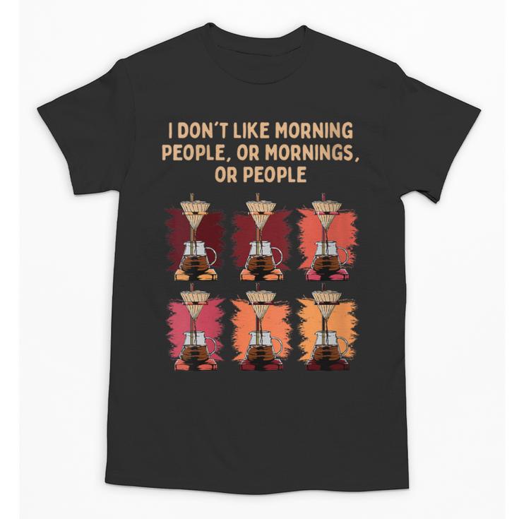 I Dont Like Morning People Introvert Coffee Lover Antisocial Unisex T-Shirt