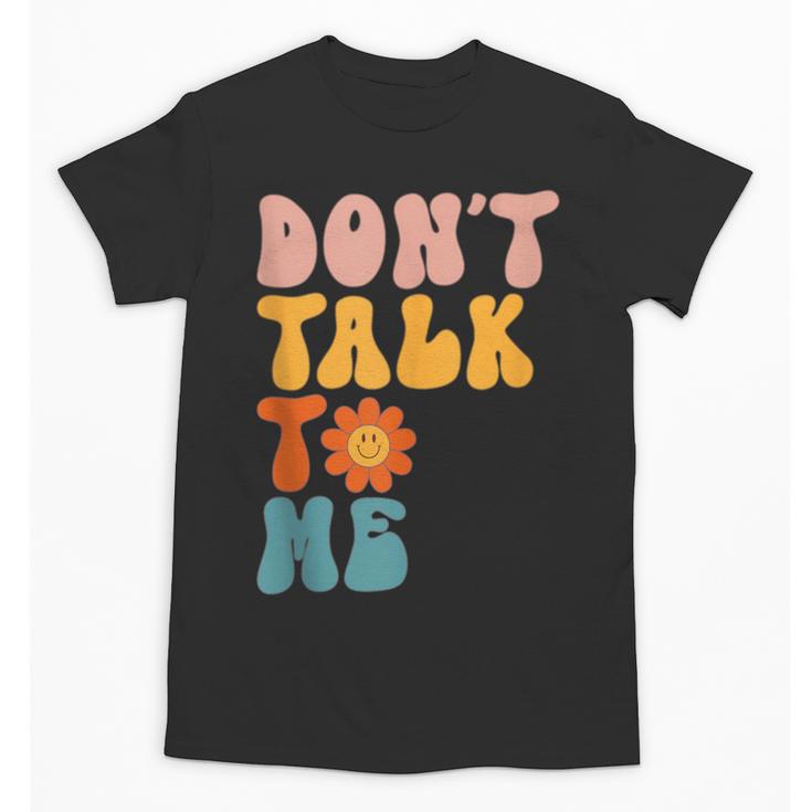 Don't Talk To Me Sarcastic Introvert Antisocial Unisex T-Shirt