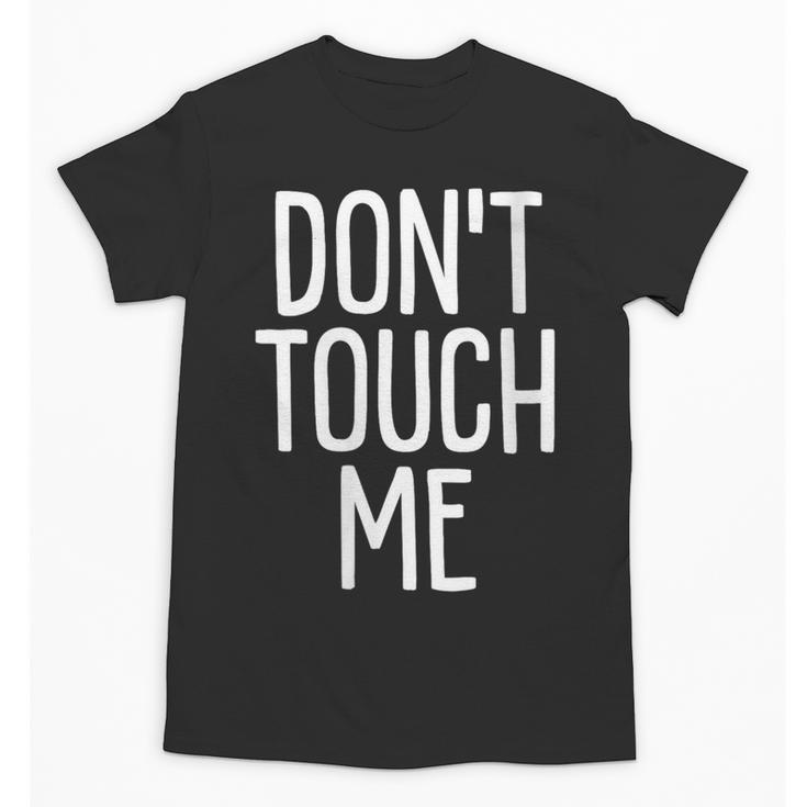 Don't Touch Me For Boy Girl Men Women Introvert Unisex T-Shirt