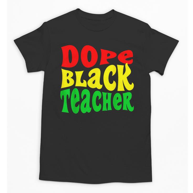 Dope Teacher African American Graduation History Month Unisex T-Shirt