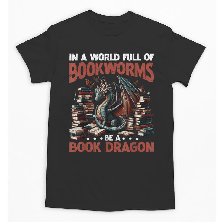 Dragon In A World Full Of Bookworms Be A Book Dragon Unisex T-Shirt