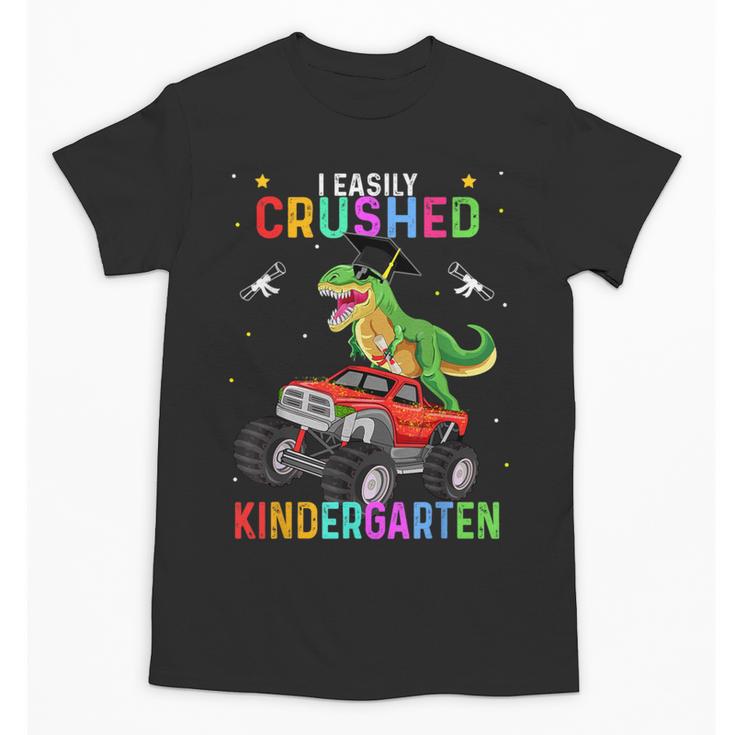 I Easily Crushed Kindergarten Graduation 2022 Truck Dinosaur Unisex T-Shirt