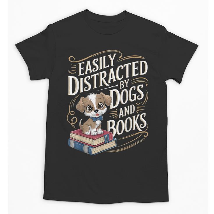 Easily Distracted By Dogs And Books Reader Animal Dog Unisex T-Shirt