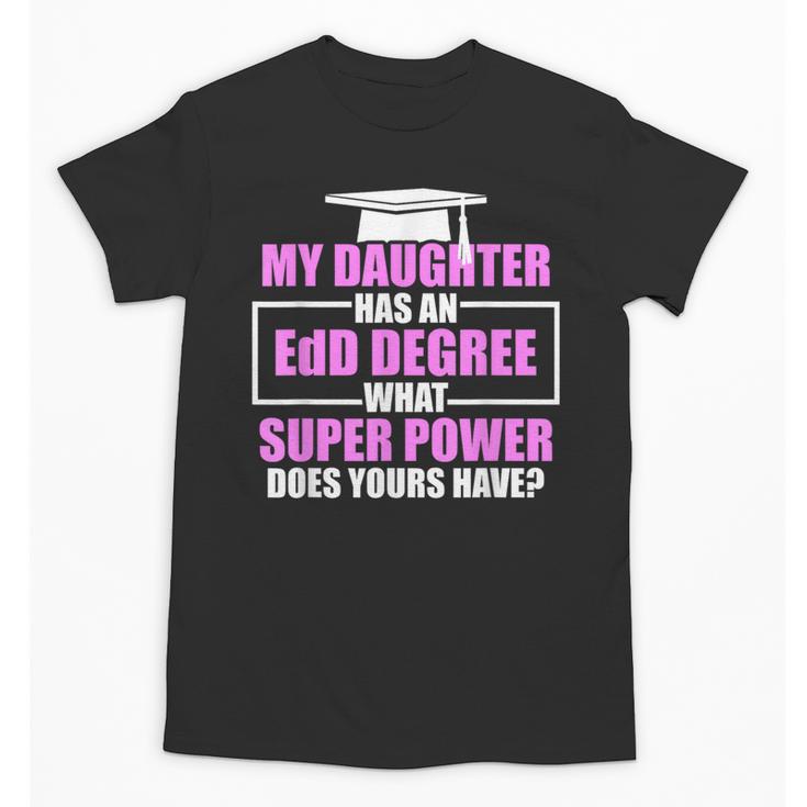 EdD Doctor Of Education Daughter Power Doctorate Graduation Unisex T-Shirt
