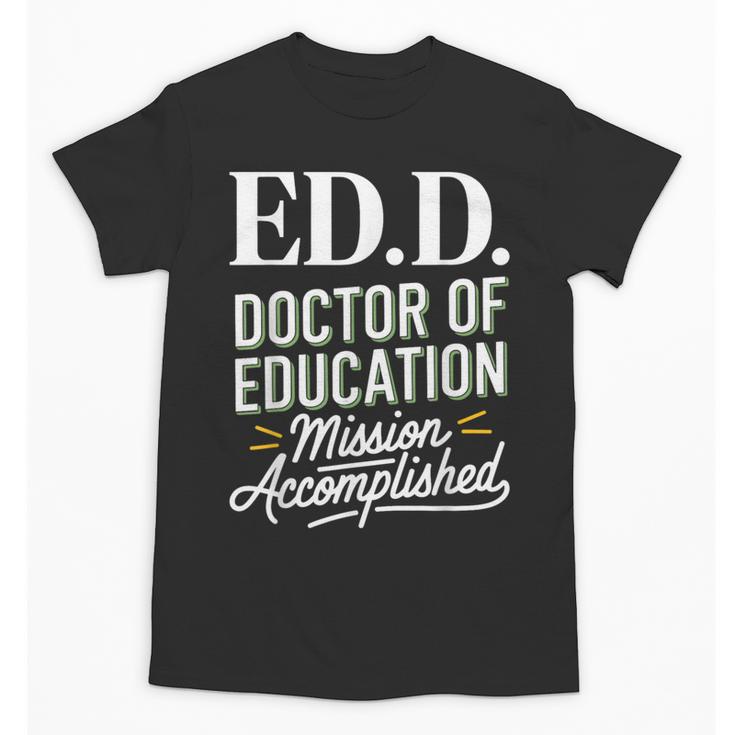 EdD Doctor Of Education Graduation For Doctoral Degree Unisex T-Shirt