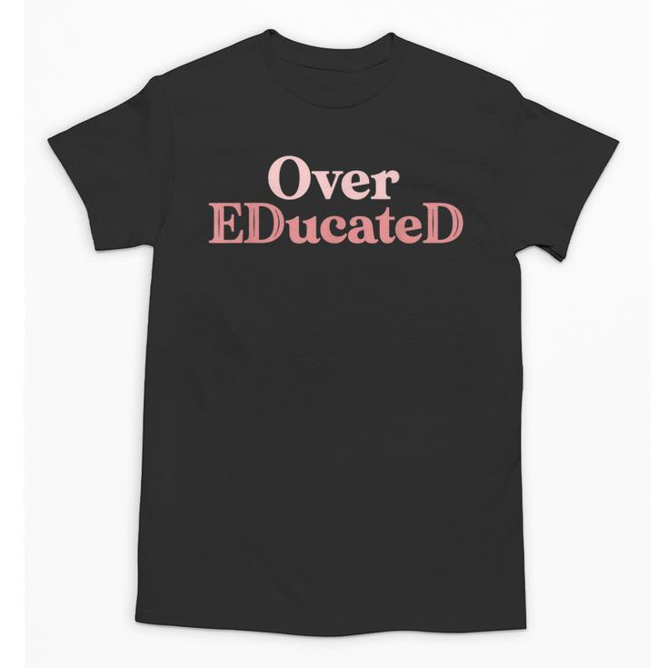 Over Educated EdD Doctor Of Education Graduation Unisex T-Shirt