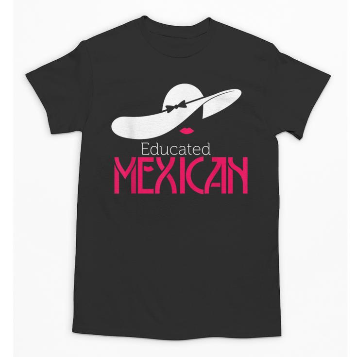 Educated Mexican Graduation Shirt For Women Unisex T-Shirt