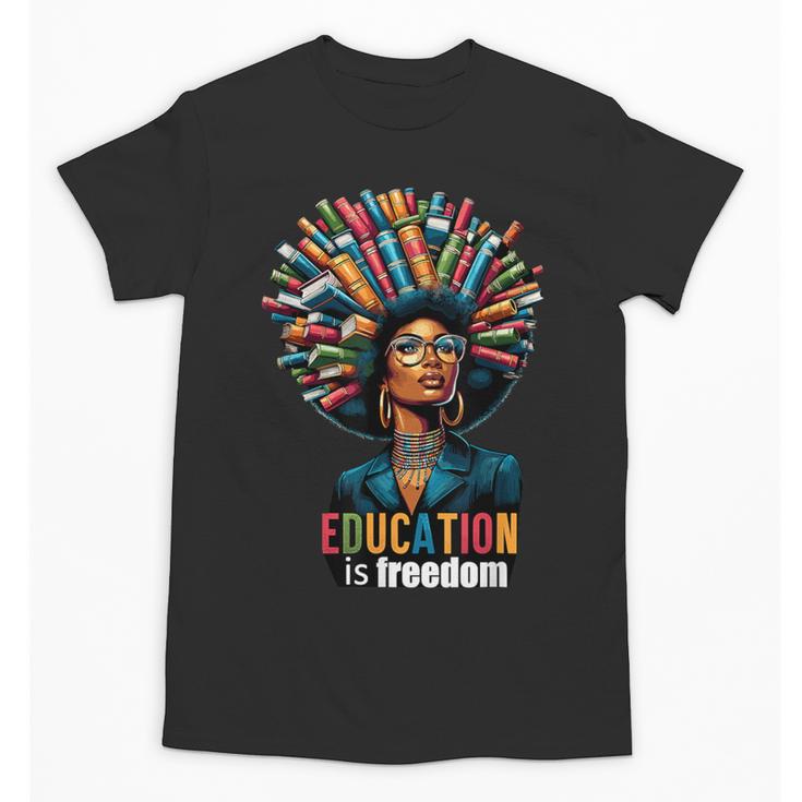 Education Is Freedom History Month Teacher Books Afro For Men Women Unisex T-Shirt