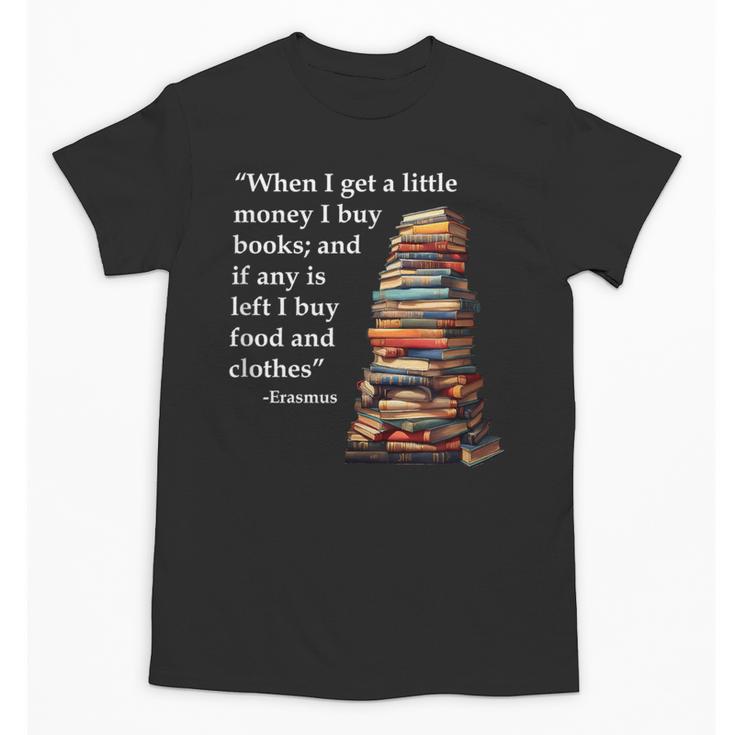 Erasmus When I Have Money I Buy Books Unisex T-Shirt