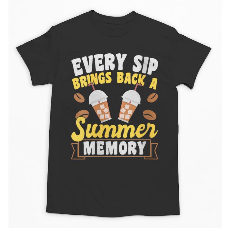Every Sip Brings Back A Summer Memory Iced Coffee Unisex T-Shirt