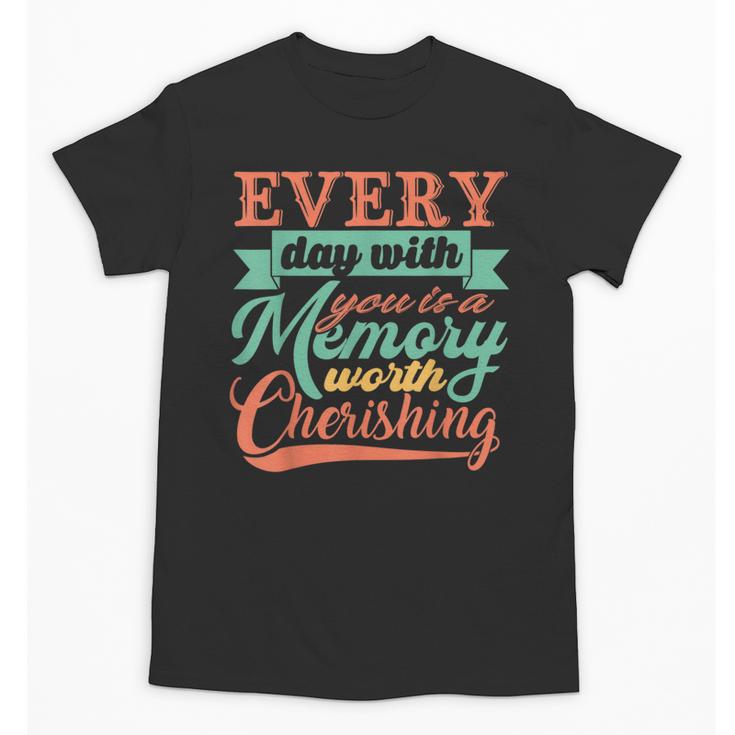 Everyday With You Is a Memory Worth Cherishing Designn Unisex T-Shirt
