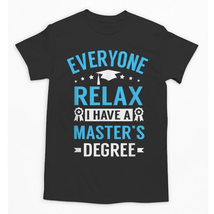 Everyone Relax I Have A Master's Degree Graduation Unisex T-Shirt
