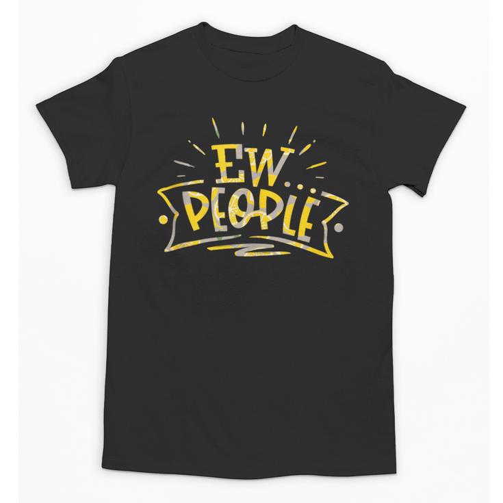 Ew People Antisocial Introvert Saying Yellow Lemon Unisex T-Shirt