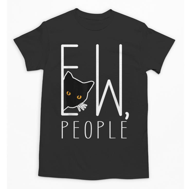 Ew People Cat Introvert Anti-Social Unisex T-Shirt