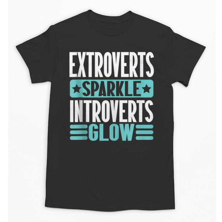 Extroverts Sparkle Introverts Glow Introvert Unisex T-Shirt