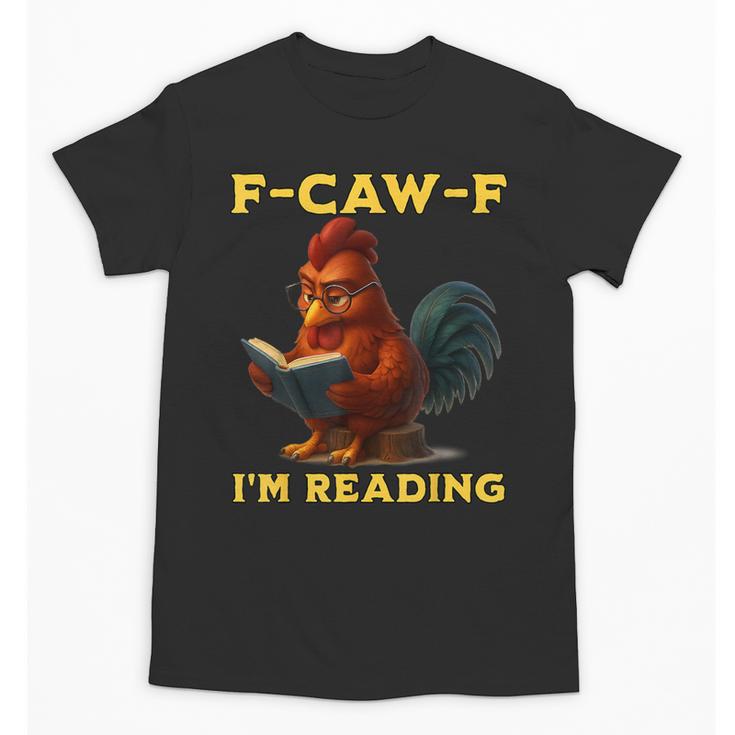 F-CAW-F I'm Reading Chicken Book Lover Introvert Meme Unisex T-Shirt