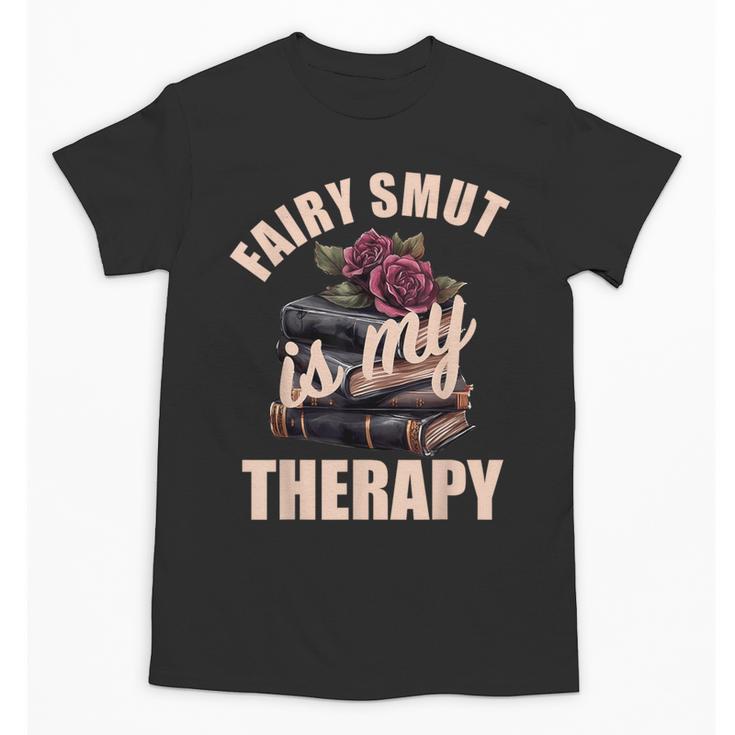 Fairy Smut Is My Therapy Romantasy Spicy Books Faerie Tales Unisex T-Shirt