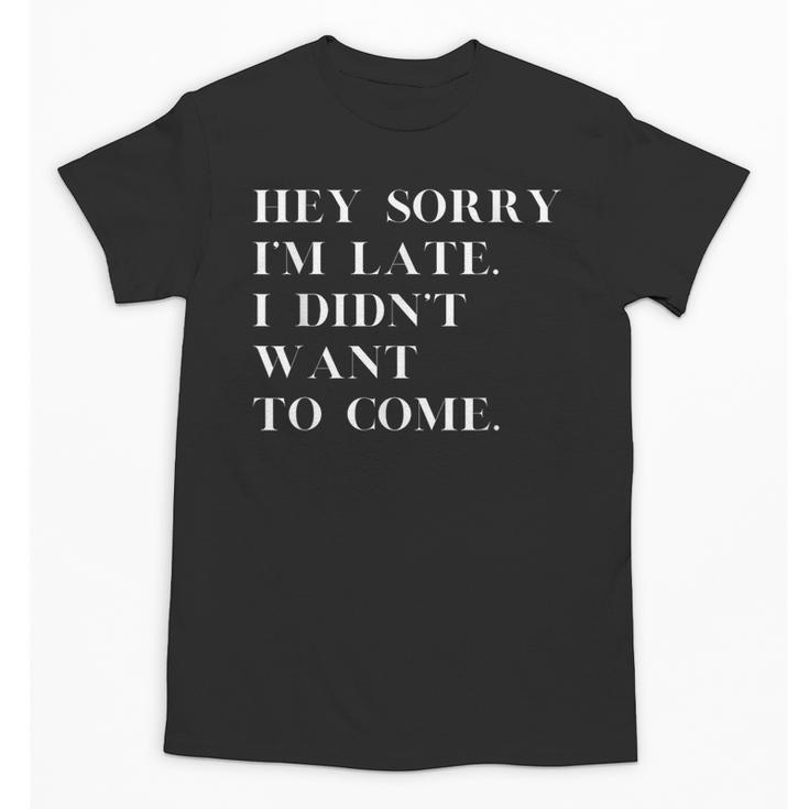 Fashionably Late Reluctant Arrival Humor For Introverts Unisex T-Shirt