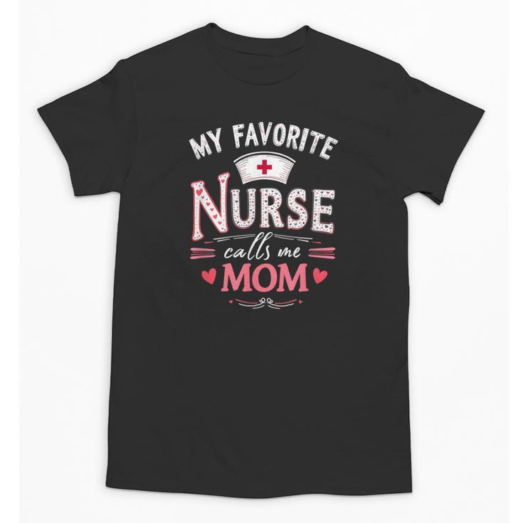 My Favorite Nurse Calls Me Mom Nursing Students Graduation Unisex T-Shirt