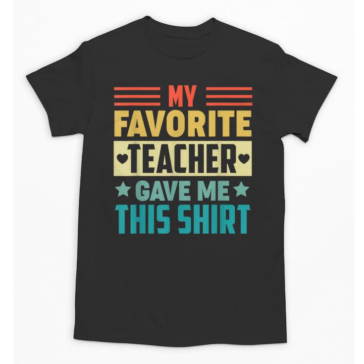 My Favorite Teacher Gave Me This School Graduation Student Unisex T-Shirt
