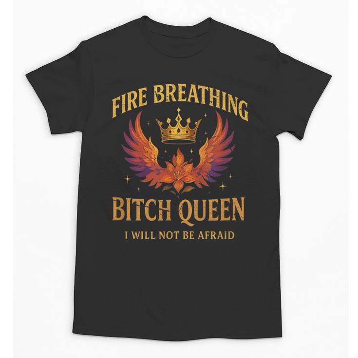 Fire Breathing Bitch Queen I Will Not Be Afraid Fantasy Book Unisex T-Shirt