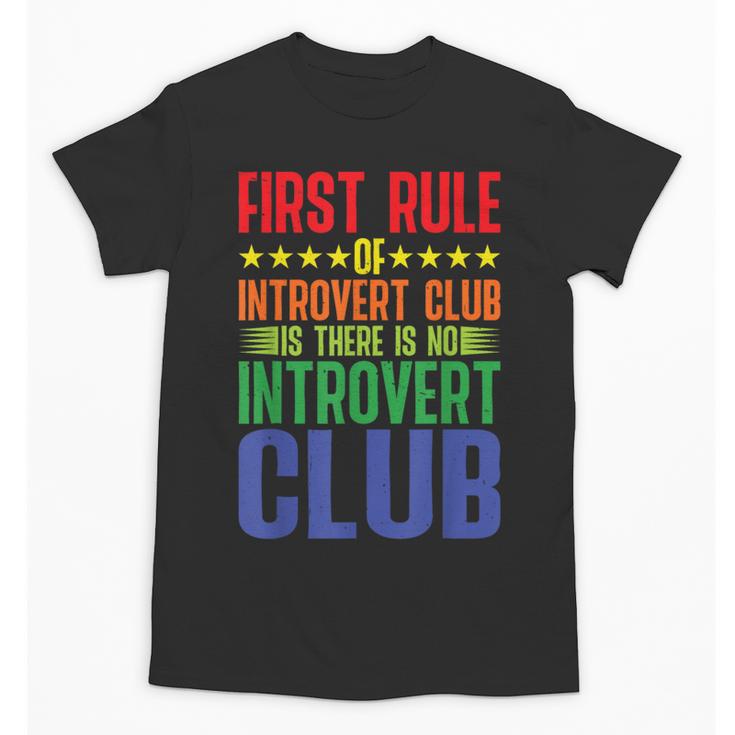 First Rule Of Introvert Club Is There Is No Introvert Club Unisex T-Shirt