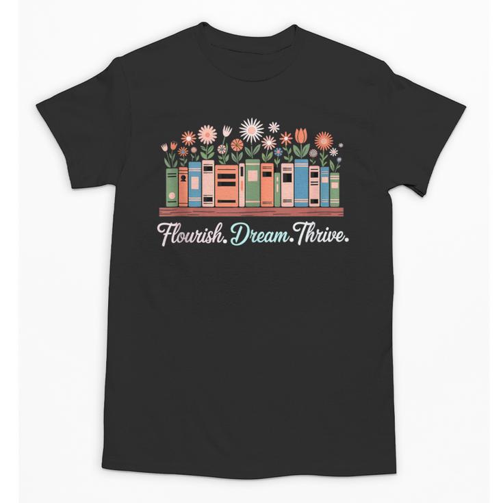 Flourish Dream Thrive Floral Books For Book Lovers Unisex T-Shirt