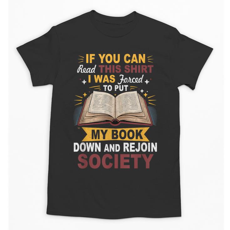 I Was Forced To Put My Book Down And Rejoin Society Book Unisex T-Shirt