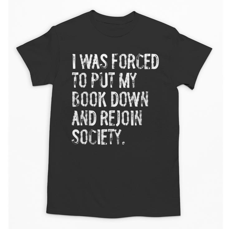 I Was Forced To Put My Book Down Book Worm Reader Unisex T-Shirt