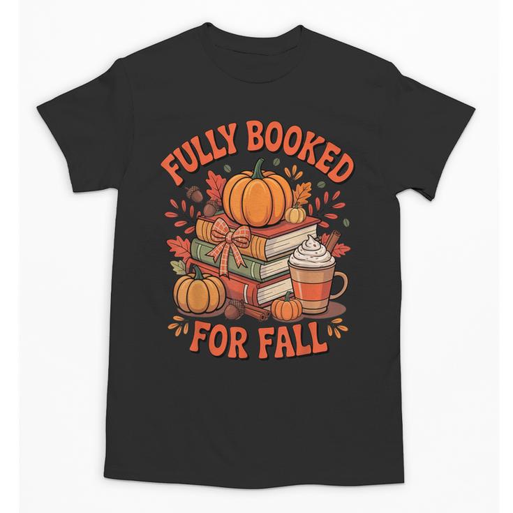 Fully Booked For Fall Books Pumpkin Autumn Thanksgiving Unisex T-Shirt